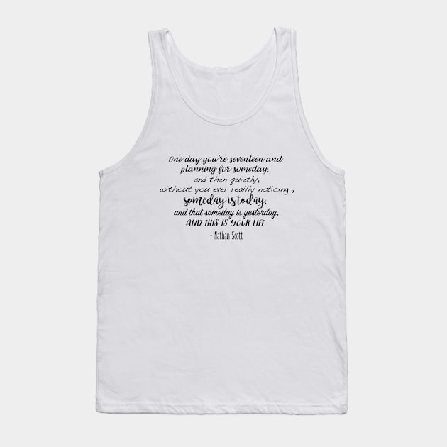 One Tree Hill - One day you're seventeen Tank Top by qpdesignco